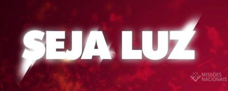 SEJA LUZ - Campanha